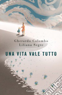 Una vita vale tutto libro di Colombo Gherardo; Segre Liliana