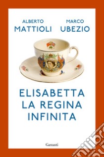 Elisabetta. La regina infinita libro di Mattioli Alberto; Ubezio Marco