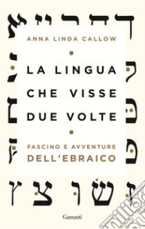 La lingua che visse due volte. Fascino e avventure dell'ebraico libro di Callow Anna Linda