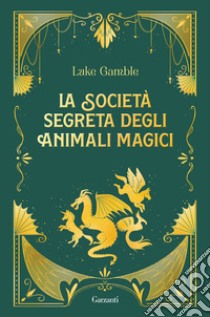 La società segreta degli animali magici libro di Gamble Luke