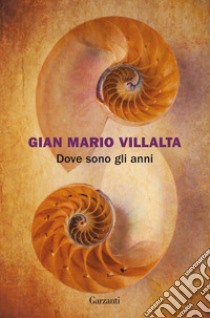 Dove sono gli anni libro di Villalta Gian Mario