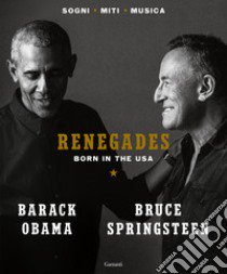 Renegades. Born in the USA libro di Obama Barack; Springsteen Bruce