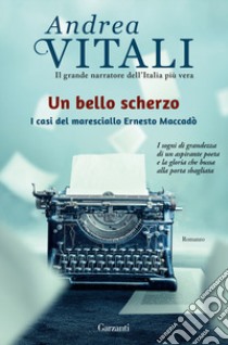 Un bello scherzo. I casi del maresciallo Ernesto Maccadò libro di Vitali Andrea