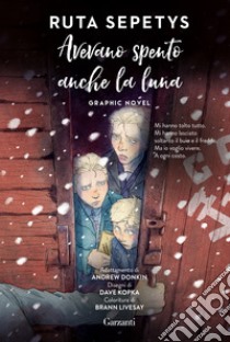 Avevano spento anche la luna. Graphic novel libro di Sepetys Ruta; Donkin A. (cur.)