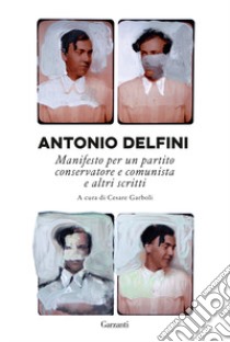 Manifesto per un partito conservatore e comunista e altri scritti libro di Delfini Antonio; Garboli C. (cur.)