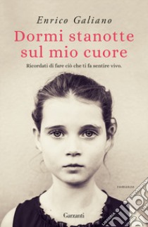 Dormi stanotte sul mio cuore. Nuova ediz. libro di Galiano Enrico