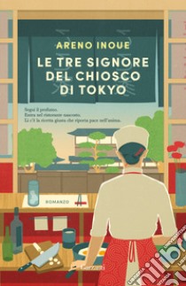 Le tre signore del chiosco di Tokyo libro di Inoue Areno