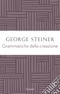 Grammatiche della creazione libro di Steiner George