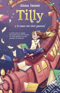 Tilly e il treno dei libri perduti libro di James Anna