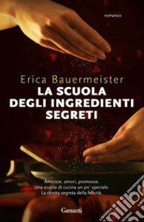 La scuola degli ingredienti segreti libro di Bauermeister Erica