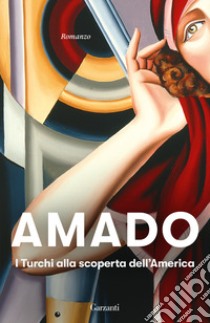 I turchi alla scoperta dell'America libro di Amado Jorge; Stegagno Picchio L. (cur.)