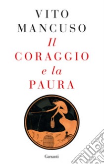 Il coraggio e la paura libro di Mancuso Vito