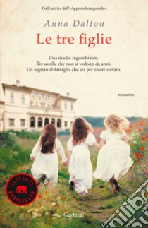 Le tre figlie libro di Dalton Anna