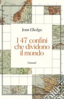 I 47 confini che dividono il mondo libro di Elledge Jonn