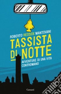 Tassista di notte. Avventure di una vita contromano libro di Mantovani Roberto Red-Sox