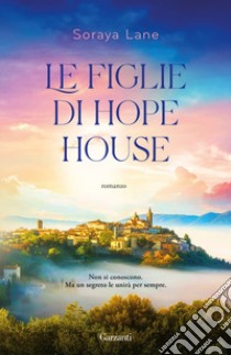 Le figlie di Hope House libro di Lane Soraya