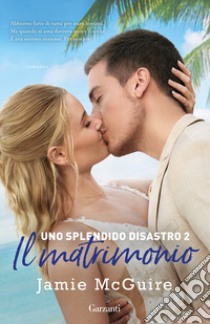 Il matrimonio. Uno splendido disastro. Vol. 2 libro di McGuire Jamie