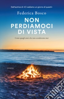 Non perdiamoci di vista libro di Bosco Federica