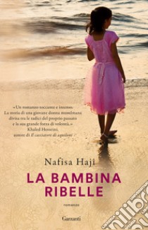 La bambina ribelle libro di Haji Nafisa