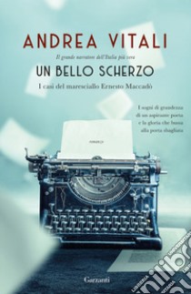 Un bello scherzo. I casi del maresciallo Ernesto Maccadò libro di Vitali Andrea