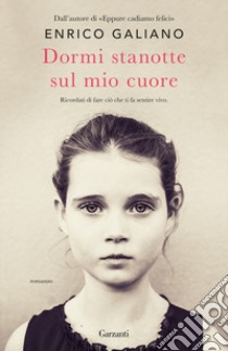 Dormi stanotte sul mio cuore libro di Galiano Enrico