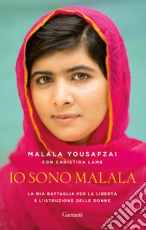 Io sono Malala. La mia battaglia per la libertà e l'istruzione delle donne libro di Yousafzai Malala; Lamb Christina