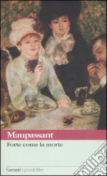 Forte come la morte libro di Maupassant Guy de