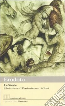 Le storie. Libri 5°-6°-7°: i Persiani contro i Greci. Testo greco a fronte libro di Erodoto; Barberis F. (cur.)