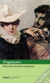 Piccolo mondo moderno libro di Fogazzaro Antonio