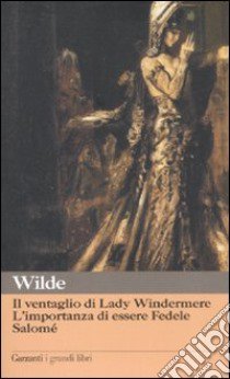 Il ventaglio di Lady Windermere-L'importanza di essere Fedele-Salomé libro di Wilde Oscar