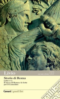 Storia di Roma. Libri 5-6. Il sacco di Roma e le lotte per il Consolato. Testo latino a fronte libro di Livio Tito