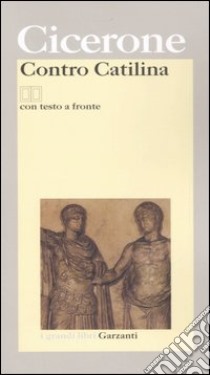 Contro Catilina. Testo latino a fronte libro di Cicerone Marco Tullio