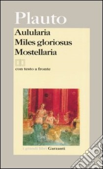 Aulularia-Miles gloriosus-Mostellaria. Testo latino a fronte libro di Plauto T. Maccio