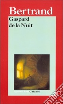 Gaspard de la Nuit. Fantasie alla maniera di Rembrandt e di Callot libro di Bertrand Aloysius; Binni L. (cur.)