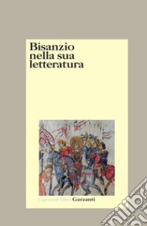 Bisanzio nella sua letteratura libro di Albini U. (cur.); Maltese E. V. (cur.)