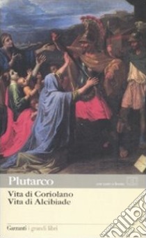 Vita di Coriolano-Vita di Alcibiade. Testo greco a fronte libro di Plutarco; Albini F. (cur.)