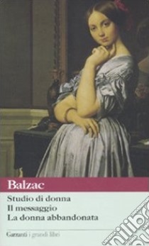 Studio di donna-Il messaggio-La donna abbandonata libro di Balzac Honoré de