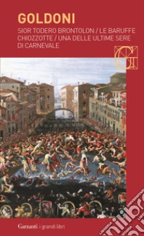 Sior Todero brontolon-Le baruffe chiozzotte-Una delle ultime sere di carnevale libro di Goldoni Carlo; Davico Bonino G. (cur.)