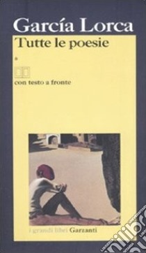 Tutte le poesie. Testo spagnolo a fronte libro di García Lorca Federico; Felici G. (cur.)