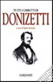 Tutti i libretti libro di Donizetti Gaetano; Saracino E. (cur.)