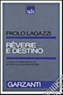 Rêverie e destino. L'opera di Attilio Bertolucci libro di Lagazzi Paolo