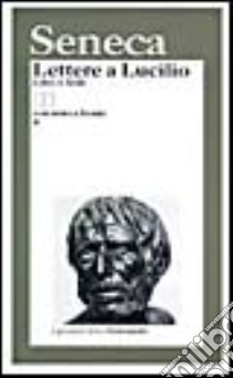 Lettere a Lucilio. Testo originale a fronte libro di Seneca L. Anneo