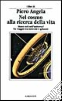 Nel cosmo alla ricerca della vita libro di Angela Piero