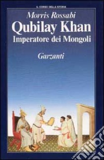 Qubilay Khan imperatore dei mongoli libro di Rossabi Morris