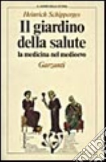 Il giardino della salute. La medicina nel Medioevo libro di Schipperges Heinrich