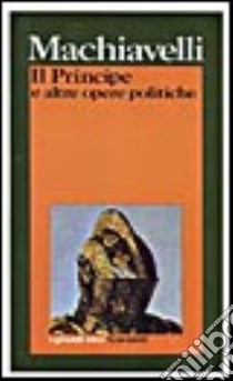 Il principe e altre opere politiche libro di Machiavelli Niccolò