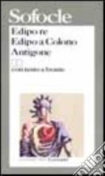 Edipo re-Edipo a Colono-Antigone. Testo originale a fronte libro di Sofocle