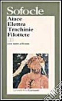 Aiace-Elettra-Trachinie-Filottete. Testo originale a fronte libro di Sofocle