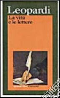 La vita e le lettere libro di Leopardi Giacomo; Naldini N. (cur.); Bandini F. (cur.)