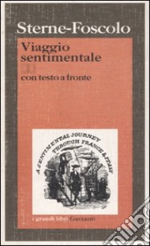 Viaggio sentimentale di Yorick lungo la Francia e l'Italia. Testo inglese a fronte libro di Sterne Laurence; Bulgheroni M. (cur.); Ruffilli P. (cur.)